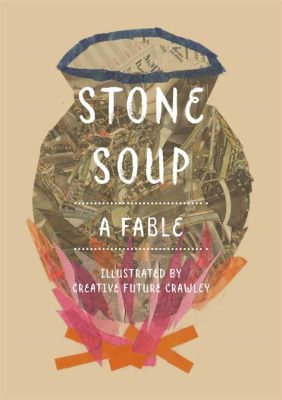  The Stone Soup -  A Delicious Fable Exploring Community Spirit and Shared Abundance!